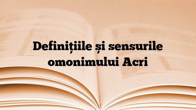 Definițiile și sensurile omonimului Acri
