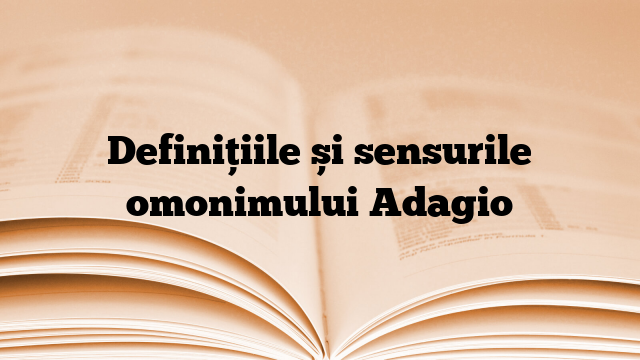 Definițiile și sensurile omonimului Adagio