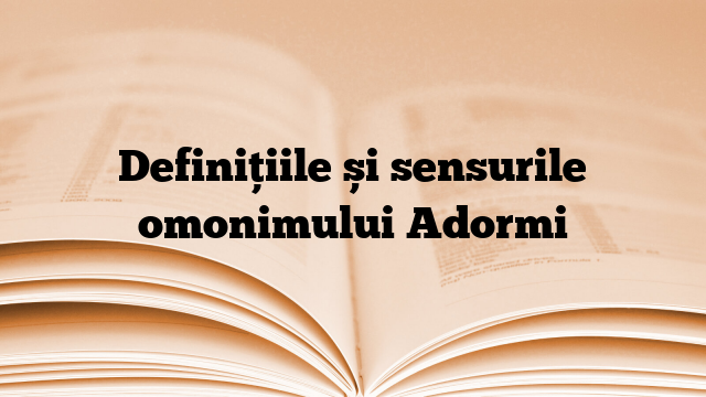Definițiile și sensurile omonimului Adormi