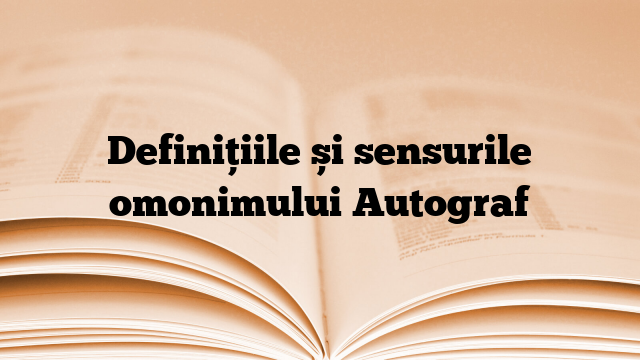 Definițiile și sensurile omonimului Autograf