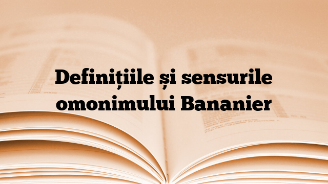 Definițiile și sensurile omonimului Bananier