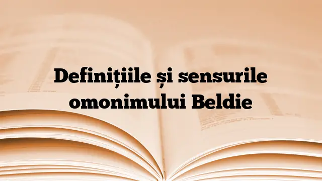 Definițiile și sensurile omonimului Beldie