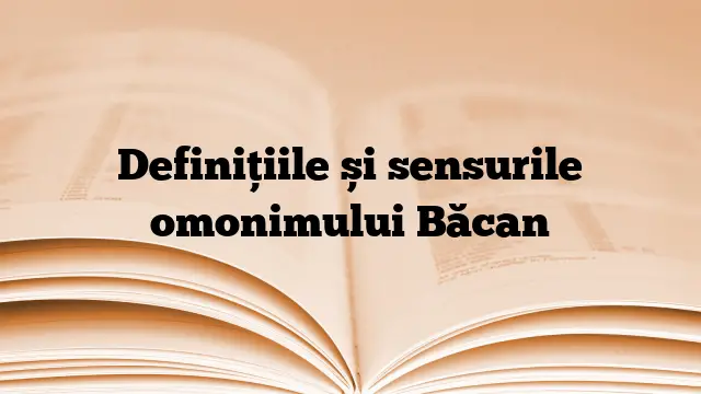 Definițiile și sensurile omonimului Băcan