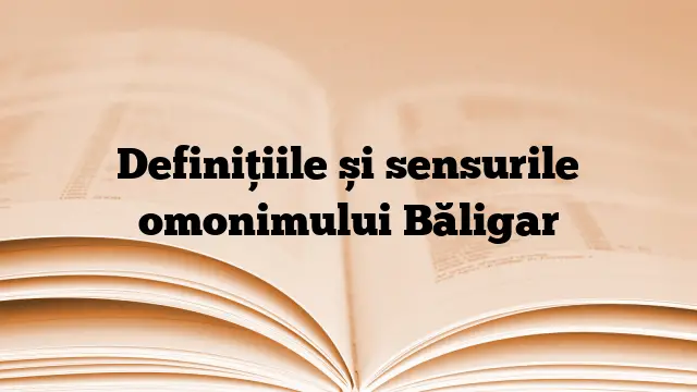 Definițiile și sensurile omonimului Băligar