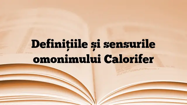 Definițiile și sensurile omonimului Calorifer
