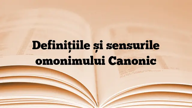 Definițiile și sensurile omonimului Canonic