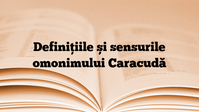 Definițiile și sensurile omonimului Caracudă