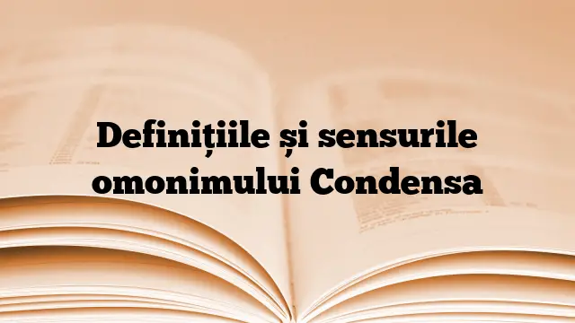 Definițiile și sensurile omonimului Condensa