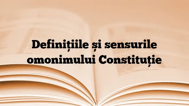 Definițiile și sensurile omonimului Constituție