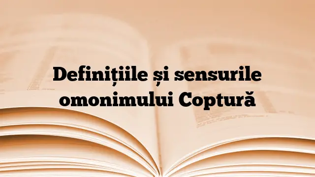 Definițiile și sensurile omonimului Coptură