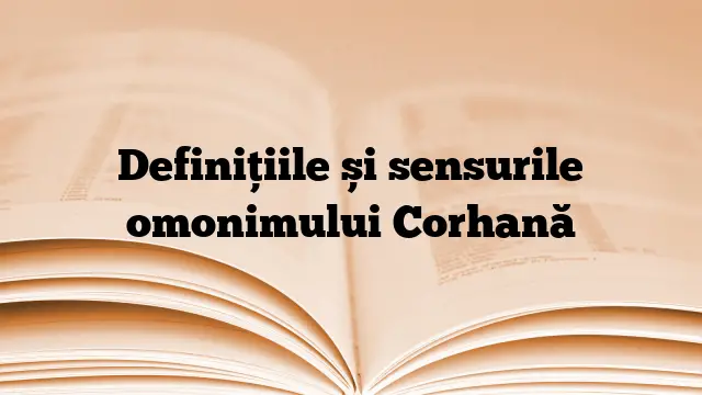 Definițiile și sensurile omonimului Corhană