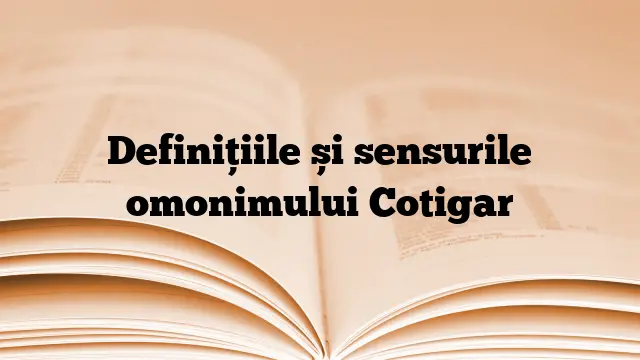 Definițiile și sensurile omonimului Cotigar