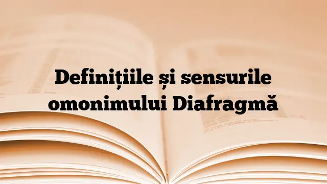 Definițiile și sensurile omonimului Diafragmă