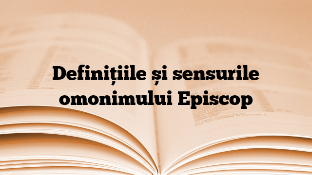 Definițiile și sensurile omonimului Episcop