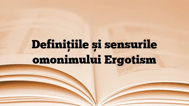 Definițiile și sensurile omonimului Ergotism