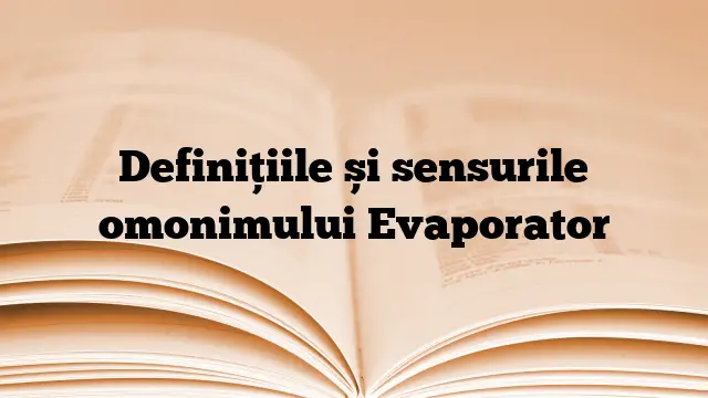 Definițiile și sensurile omonimului Evaporator