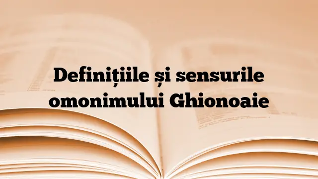 Definițiile și sensurile omonimului Ghionoaie