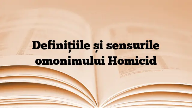 Definițiile și sensurile omonimului Homicid