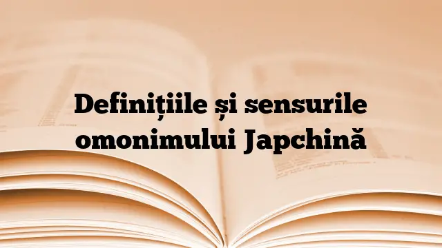 Definițiile și sensurile omonimului Japchină
