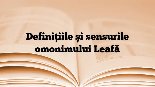 Definițiile și sensurile omonimului Leafă
