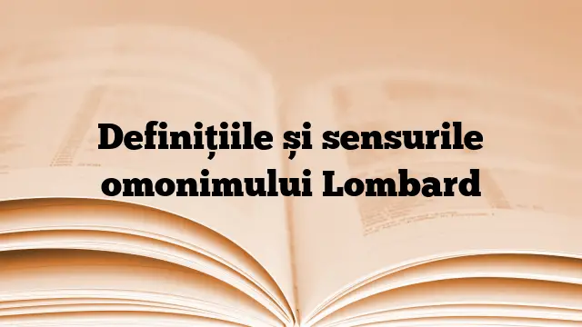 Definițiile și sensurile omonimului Lombard