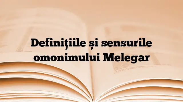 Definițiile și sensurile omonimului Melegar