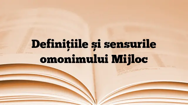 Definițiile și sensurile omonimului Mijloc