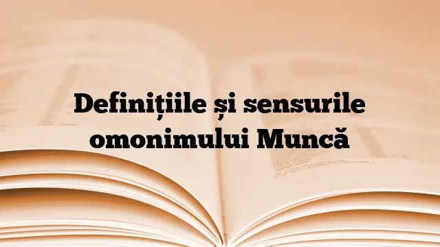 Definițiile și sensurile omonimului Muncă