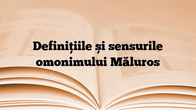 Definițiile și sensurile omonimului Măluros