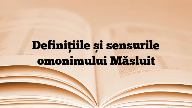 Definițiile și sensurile omonimului Măsluit