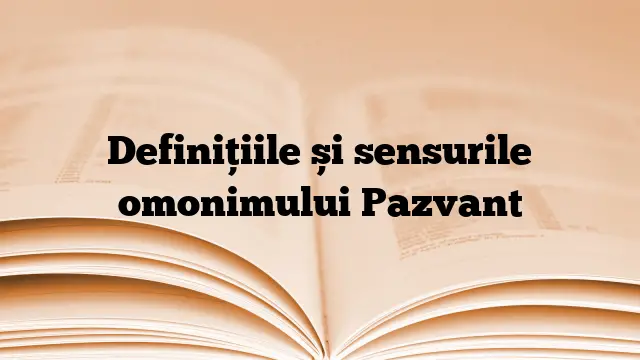 Definițiile și sensurile omonimului Pazvant
