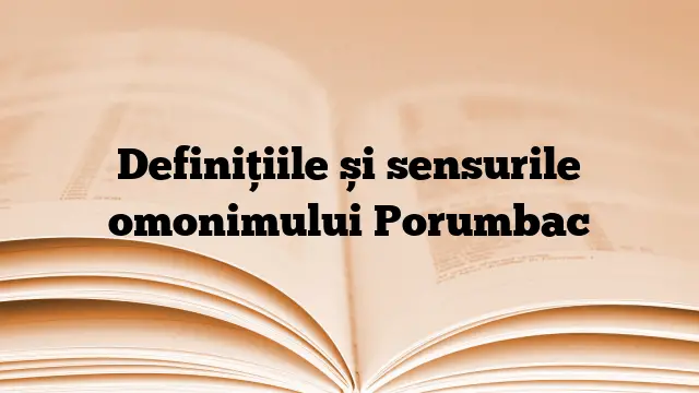 Definițiile și sensurile omonimului Porumbac