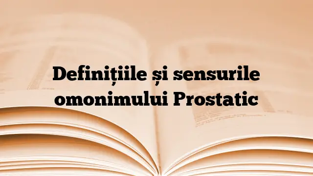 Definițiile și sensurile omonimului Prostatic