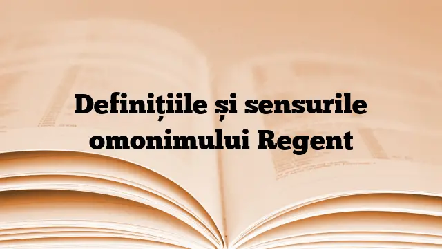 Definițiile și sensurile omonimului Regent