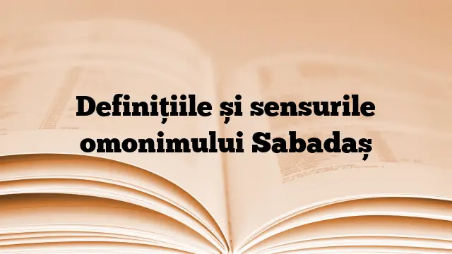 Definițiile și sensurile omonimului Sabadaș