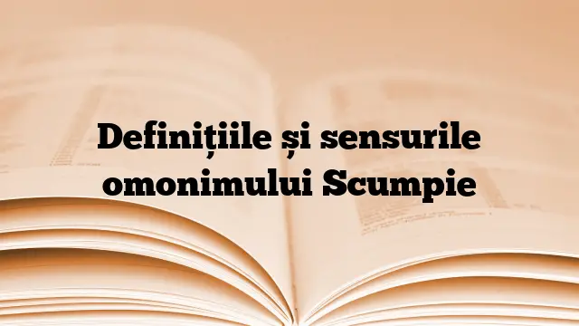 Definițiile și sensurile omonimului Scumpie