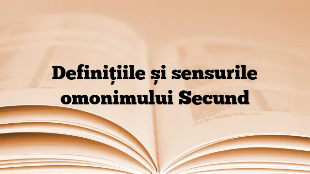 Definițiile și sensurile omonimului Secund