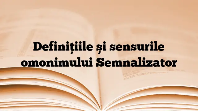 Definițiile și sensurile omonimului Semnalizator