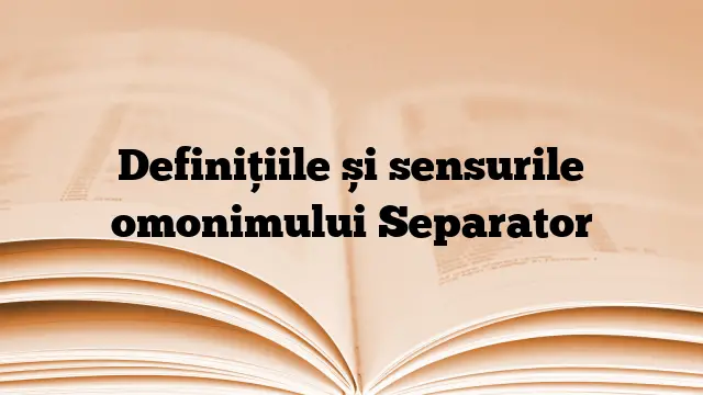 Definițiile și sensurile omonimului Separator