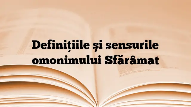 Definițiile și sensurile omonimului Sfărâmat