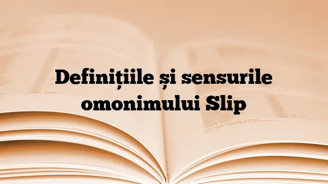 Definițiile și sensurile omonimului Slip