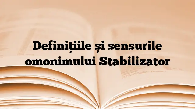 Definițiile și sensurile omonimului Stabilizator
