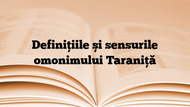 Definițiile și sensurile omonimului Taraniță