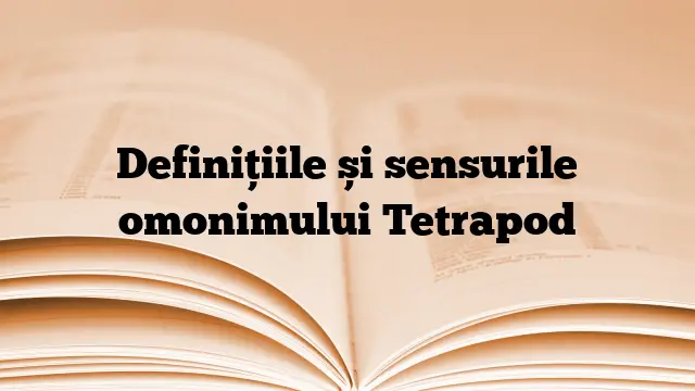 Definițiile și sensurile omonimului Tetrapod
