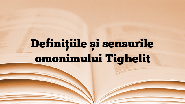Definițiile și sensurile omonimului Tighelit
