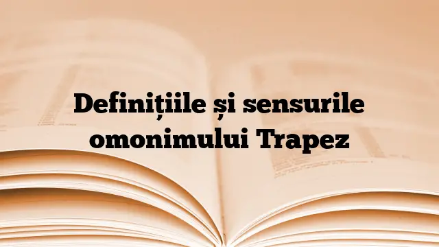 Definițiile și sensurile omonimului Trapez