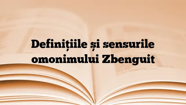 Definițiile și sensurile omonimului Zbenguit